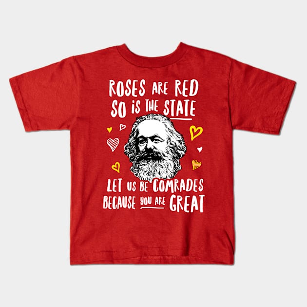 Roses Are Red So Is The State Let Us Be Comrades Because You Are Great Kids T-Shirt by dumbshirts